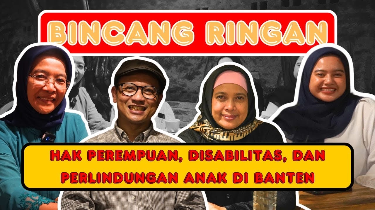 
Bincang Ringan: Hak hak perempuan, Disabilitas, dan perlindungan Anak di Banten